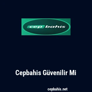 Cepbahis G&uuml;venilir Mi