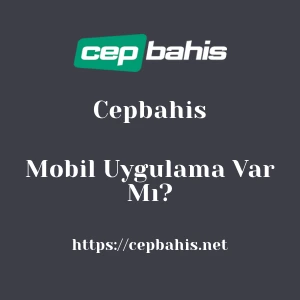 Cepbahis Mobil Uygulama Var Mı?
