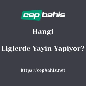 Cepbahis Hangi Liglerde Yayın Yapıyor?